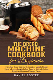 The Bread Machine Cookbook for Beginners by Daniel Foster [EPUB: 9798215635247]