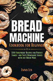 Bread Machine Cookbook For Beginners by Emma Len [EPUB: 9798215770122]