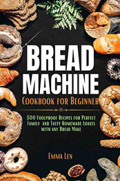 Bread Machine Cookbook For Beginners by Emma Len [EPUB: 9798215770122]