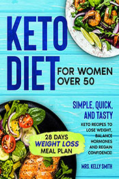 Keto Diet for Women Over 50 by Mrs. Kelly Smith [EPUB: B091HXRPGF]