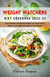 Weight Watchers Diet Cookbook 2022-2023 by Adrian Simpson [EPUB: B0BNF8MPKC]