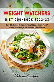 Weight Watchers Diet Cookbook 2022-2023 by Adrian Simpson [EPUB: B0BNF8MPKC]