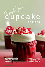 Must Try Cupcake Recipes by Noah Wood [EPUB: B0BNK8ZVNN]