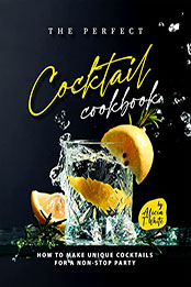 The Perfect Cocktail Cookbook by Alicia T. White [EPUB: B0BNM6GV4P]