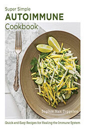 Super-Simple Autoimmune Cookbook by Sophie Van Tiggelen [EPUB: 076038360X]