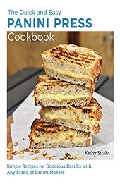 Quick and Easy Panini Press Cookbook by Kathy Strahs [EPUB: 0760383723]