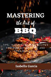 Mastering the Art of BBQ by Isabella Garcia [EPUB: 0006350623]