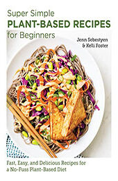 Super Simple Plant-Based Recipes for Beginners by Jenn Sebestyen [EPUB: 0760383626]