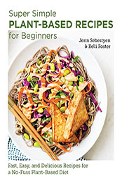 Super Simple Plant-Based Recipes for Beginners by Jenn Sebestyen [EPUB: 0760383626]