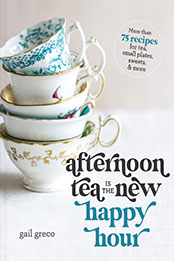 Afternoon Tea Is the New Happy Hour by Gail Greco [EPUB: 1400334322]