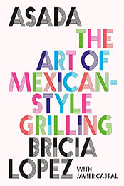 Asada: The Art of Mexican-Style Grilling by Bricia Lopez [EPUB: 1419762885]