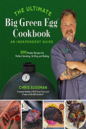 The Ultimate Big Green Egg Cookbook by Chris Sussman [EPUB: 1645677303]