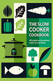 The Slow Cooker Cookbook: Affordable and convenient meals for your family [EPUB: 178879544X]