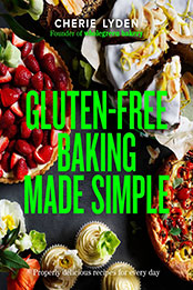Gluten-Free Baking Made Simple by Cherie Lyden [EPUB: 1922616176]