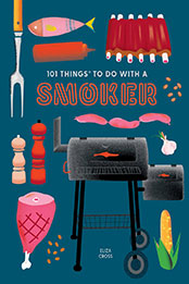 101 Things to Do With a Smoker by Eliza Cross [EPUB: 1423662458]