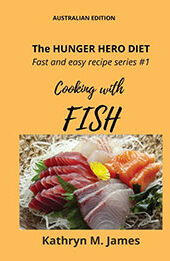 The HUNGER HERO DIET - Fast and Easy Recipe Series #1: Cooking with FISH by Kathryn M. James [EPUB: 0645525537]