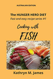 The HUNGER HERO DIET - Fast and Easy Recipe Series #1: Cooking with FISH by Kathryn M. James [EPUB: 0645525537]