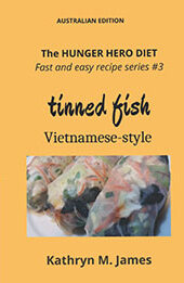 The HUNGER HERO DIET - Fast and Easy Recipe Series #3: Tinned Fish Vietnamese-Style by Kathryn M. James [EPUB: 0645525588]