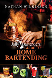 The Jolly Bartender's Guide to Home Bartending by Nathan Wilkinson [EPUB: 1637585608]