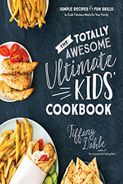The Totally Awesome Ultimate Kids Cookbook by Tiffany Dahle [EPUB: 1645679551]