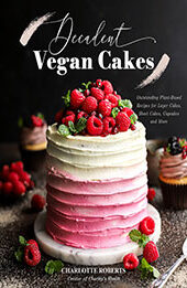 Decadent Vegan Cakes by Charlotte Roberts [EPUB: 1645679756]