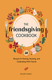 The Friendsgiving Cookbook by Taylor Vance [EPUB: 0760385459]