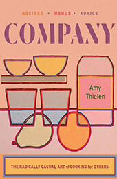 Company: The Radically Casual Art of Cooking for Others by Amy Thielen [EPUB: 132400150X]
