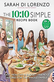The 10:10 Simple Recipe Book by Sarah Di Lorenzo [EPUB: 9781761108693]