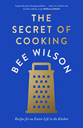 The Secret of Cooking: Recipes for an Easier Life in the Kitchen by Bee Wilson [EPUB: 0008446458]