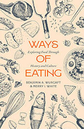 Ways of Eating by Benjamin Aldes Wurgaft [EPUB: 0520392981]