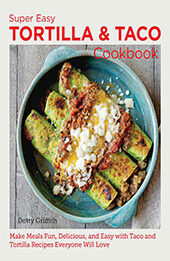 Super Easy Tortilla and Taco Cookbook by Dotty Griffith [EPUB: 076038388X]