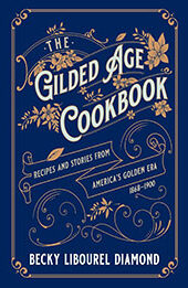 The Gilded Age Cookbook by Becky Libourel Diamond [EPUB: 1493069454]