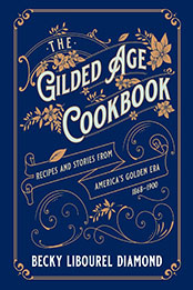 The Gilded Age Cookbook by Becky Libourel Diamond [EPUB: 1493069454]