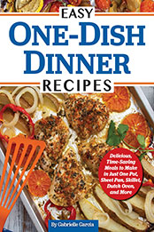 Easy One-Dish Dinner Recipes by Gabrielle Garcia [EPUB: 1497103878]