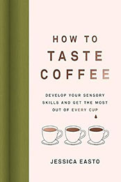 How to Taste Coffee by Jessica Easto [EPUB: 1572843292]
