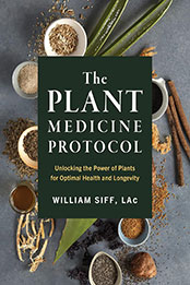 The Plant Medicine Protocol by William Siff [EPUB: 1579659853]