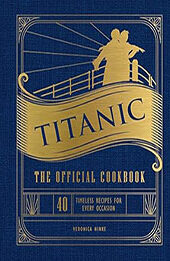 Titanic: The Official Cookbook by Veronica Hinke [EPUB: 1647228573]