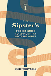 The Sipster's Pocket Guide to 50 Must-Try Ontario Wines: Volume 1 by Luke Whittall [EPUB: 1771514213]