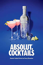 Absolut. Cocktails by Absolute Vodka [EPUB: 1837831106]