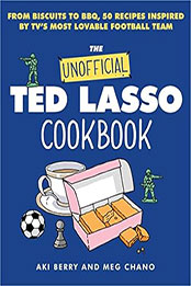The Unofficial Ted Lasso Cookbook by Aki Berry [EPUB: 0063325926]