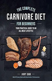 The Complete Carnivore Diet for Beginners by Judy Cho [EPUB: 0760382832]