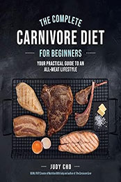 The Complete Carnivore Diet for Beginners by Judy Cho [EPUB: 0760382832]