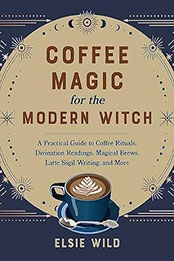 Coffee Magic for the Modern Witch by Elsie Wild [EPUB: 1646045505]