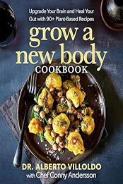 Grow a New Body Cookbook by Alberto Villoldo [EPUB: 1401972829]