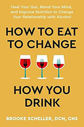 How to Eat to Change How You Drink by Brooke Scheller [EPUB: 1538741067]