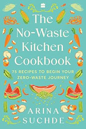 The No-Waste Kitchen Cookbook by Arina Suchde [EPUB: 9356994749]