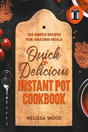 Quick & Delicious Instant Pot Cookbook by Melissa Wood [EPUB: B0CBGKRM9T]