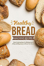 Healthy Bread Machine Recipes by BookSumo Press [EPUB: B0CF2W65NZ]