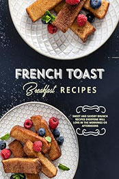 French Toast Breakfast Recipes by BookSumo Press [EPUB: B0CKTS1HJL]