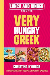 Lunch and Dinner from the Very Hungry Greek by Christina Kynigos [EPUB: 1399719289]